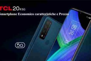 TCL 20R 5G Smartphone Economico caratteristiche e Prezzo