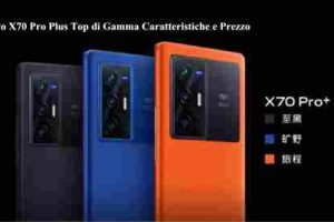 Vivo X70 Pro Plus Top di Gamma Caratteristiche e Prezzo