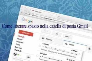 Come liberare spazio nella casella di posta Gmail