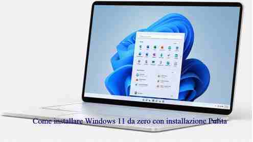 Come installare Windows 11 da zero con installazione Pulita
