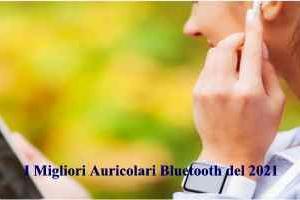 I Migliori Auricolari Bluetooth del 2021