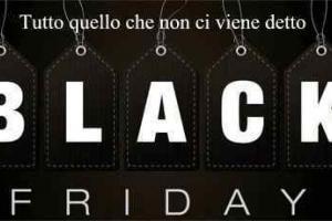 Black Friday quello che non ci viene detto