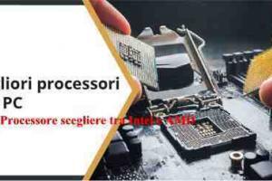 Quale Processore scegliere tra Intel e AMD