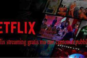 Netflix streaming gratis ma con contenuti pubblicitari