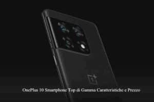 OnePlus 10 Smartphone Top di Gamma Caratteristiche e Prezzo