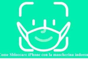 Come Sbloccare iPhone con la mascherina indossata