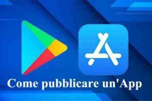 Come pubblicare su Play Store e Apple Store un'App