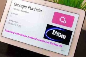 Samsung abbandona Android cambia con Fuchsia OS