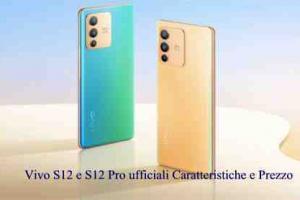 Vivo S12 e S12 Pro ufficiali Caratteristiche e Prezzo