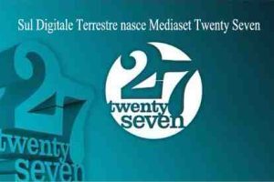 Sul Digitale Terrestre nasce Mediaset Twenty Seven