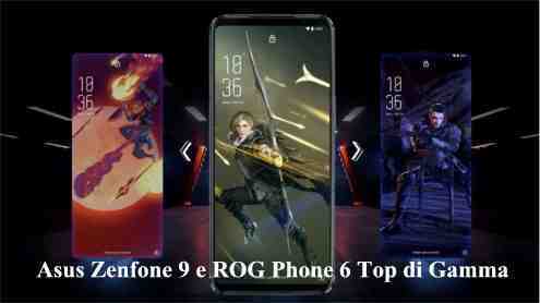 Asus Zenfone 9 e ROG Phone 6 Top di Gamma