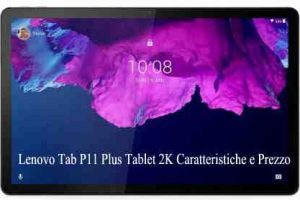 Lenovo Tab P11 Plus Tablet 2K Caratteristiche e Prezzo