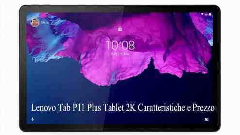 Lenovo Tab P11 Plus Tablet 2K Caratteristiche e Prezzo