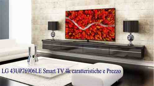 LG 43UP76906LE Smart TV 4k caratteristiche e Prezzo