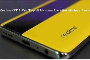 Realme GT 2 Pro Top di Gamma Caratteristiche e Prezzo