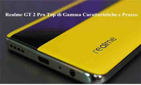 Realme GT 2 Pro Top di Gamma Caratteristiche e Prezzo