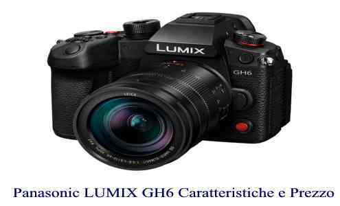 Panasonic LUMIX GH6 Ufficiale Caratteristiche e Prezzo