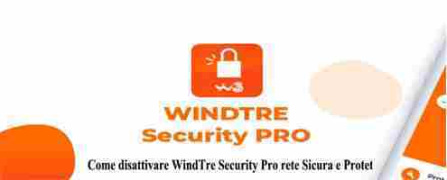 Come disattivare WindTre Security Pro rete Sicura e Protetta