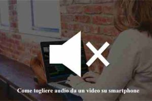 Come togliere audio da un video su smartphone