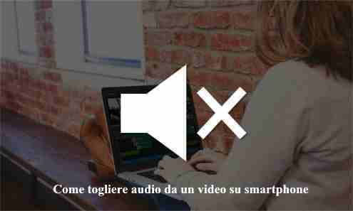 Come togliere audio da un video su smartphone
