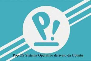 Pop OS Sistema Operativo derivato da Ubuntu