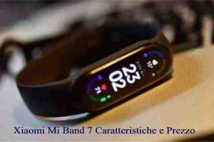 Xiaomi Mi Band 7 Caratteristiche e Prezzo Ufficiale