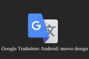 Google Traduttore Android: nuovo design e funzione