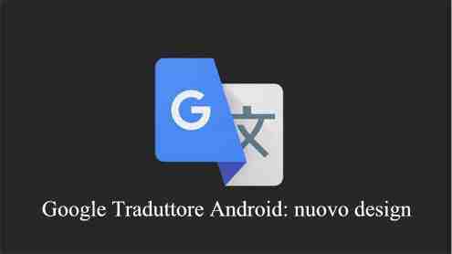 Google Traduttore Android: nuovo design e funzione