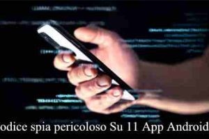 Codice spia pericoloso Su 11 App Android presenti sul Play Store