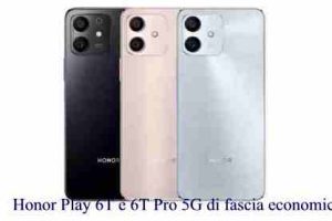 Honor Play 6T e 6T Pro 5G di fascia economica