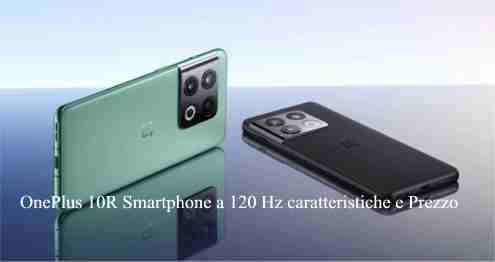 OnePlus 10R Smartphone a 120 Hz caratteristiche e Prezzo