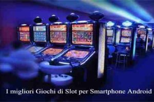 I migliori Giochi di Slot per Smartphone Android