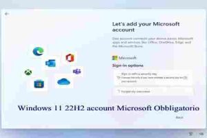 Windows 11 22H2 account Microsoft Obbligatorio