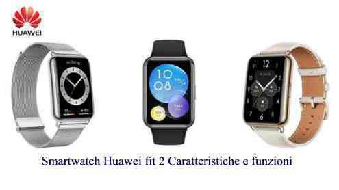 Smartwatch Huawei fit 2 Caratteristiche e funzioni