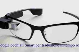 Google occhiali Smart per traduzione in tempo reale