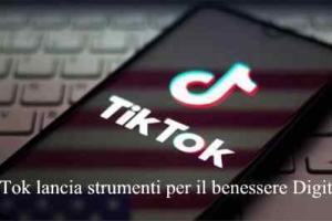 TikTok lancia strumenti per il benessere Digitale