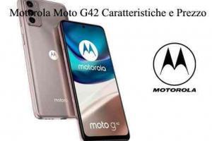Motorola Moto G42 Caratteristiche e Prezzo