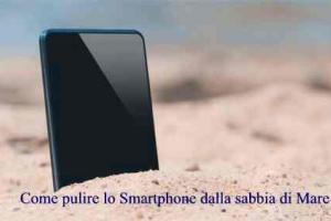 Come pulire lo Smartphone dalla sabbia di Mare