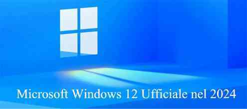 Microsoft Windows 12 Ufficiale nel 2024