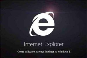 Come utilizzare Internet Explorer su Windows 11