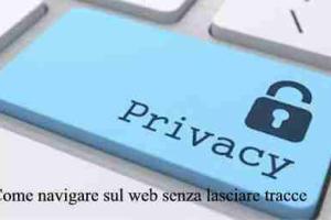 Come navigare sul web senza lasciare tracce