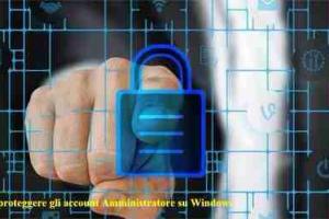Come proteggere gli account Amministratore su Windows