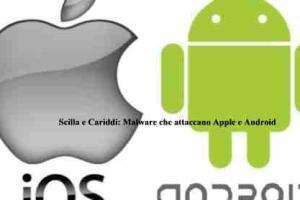 Scilla e Cariddi: Malware che attaccano Apple e Android