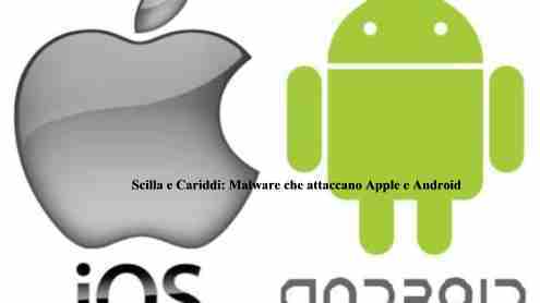 Scilla e Cariddi: Malware che attaccano Apple e Android