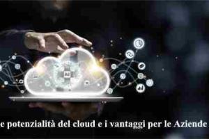Le potenzialità del cloud e i vantaggi per le Aziende