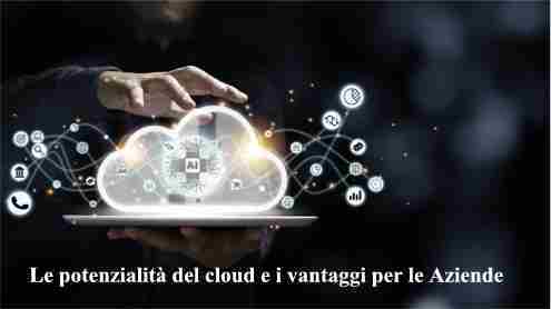 Le potenzialità del cloud e i vantaggi per le Aziende