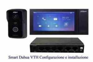 Videocitofono Smart Dahua VTH Configurazione e installazione