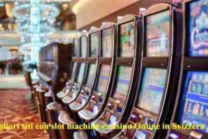 I Migliori siti con slot machine e casino Online in Svizzera