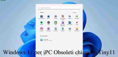 Windows 11 pensato per vecchi PC Obsoleti chiamato Tiny11