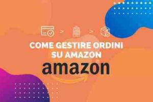 Come gestire gli ordini effettuati su Amazon